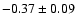 $-0.37\pm0.09$