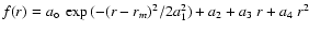 $f(r) = a_\circ \ \exp{(-(r-r_m)^2/2a_1^2)}+a_2 + a_3 \ r +
a_4 \ r^2 $