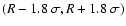$(R
- 1.8 \ \sigma, R + 1.8 \ \sigma)$