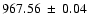 $967.56 \ \pm \ 0.04$