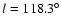 $l = 118.3^{\circ}$