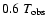 $0.6~T_{\rm obs}$