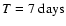 $T=7~{\rm days}$