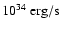 $10^{34}~{\rm erg/s} $
