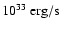 $10^{33}~{\rm erg/s}$