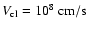 $V_{\rm cl}=10^8~{\rm cm/s}$