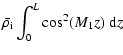 $\displaystyle %
\bar{\rho_{\rm i}} \int_{0}^L \cos^2(M_1 z) ~ {\rm d}z$