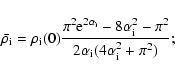 \begin{displaymath}%
\bar{\rho_{\rm i}} =
\rho_{\rm i}(0) \frac{\pi^2 {\rm e}^{2...
...m i}^2 - \pi^2}
{2 \alpha_{\rm i} (4 \alpha_{\rm i}^2+\pi^2)};
\end{displaymath}