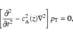 \begin{displaymath}%
\left[\frac{\partial^2}{\partial t^2}-c_{\rm A}^2(z) \nabla^2 \right]p_{{\rm T}}=0,
\end{displaymath}