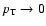 $p_{{\rm T}}\rightarrow 0$