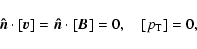 \begin{displaymath}%
\vec{\hat{n}}\cdot [\vec{v}]=\vec{\hat{n}}\cdot [\vec{B}]=0,
\quad [p_{{\rm T}}]=0,
\end{displaymath}