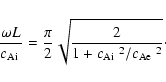 \begin{displaymath}%
\frac{\omega L}{\mbox{$c_{{\rm Ai}}$ }}=\frac{\pi}{2} \sqrt...
...{2}{1+\mbox{$c_{{\rm Ai}}$ }^2/\mbox{$c_{{\rm Ae}}$ }^2}}\cdot
\end{displaymath}