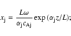 \begin{displaymath}%
x_{\rm j}=\frac{L \omega}{\alpha_{\rm j} c_{\rm Aj}}\exp{(\alpha_{\rm j} z/L)};
\end{displaymath}