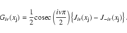 \begin{displaymath}%
G_{i\nu}(x_{\rm j})=\frac{1}{2} {\rm cosec}\left(\frac{i\nu...
...ht)
\left \{J_{i\nu}(x_{\rm j})-J_{-i\nu}(x_{\rm j})\right\}.
\end{displaymath}