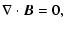 $\displaystyle \nabla\cdot\vec{B} =0,$