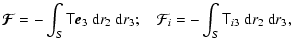 $\displaystyle \vec{\mathcal{F}}=-\int_S \tens{T} \vec{e}_3 ~ {\rm d}r_2 ~ {\rm d}r_3; \quad
\mathcal{F}_i=-\int_S \tens{T}_{i3} ~ {\rm d}r_2 ~ {\rm d}r_3,$