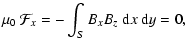 $\displaystyle \mu_0~ \mathcal{F}_x=-\int_S{B_x B_z ~{\rm d}x~{\rm d}y} = 0,$