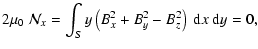 $\displaystyle 2\mu_0~ \mathcal{N}_x=\int_S y \left( B_x^2 + B_y^2 - B_z^2\right) ~{\rm d}x~{\rm d}y=0,$