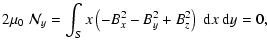 $\displaystyle 2\mu_0~ \mathcal{N}_y=\int_S x \left(- B_x^2 - B_y^2 + B_z^2\right) ~{\rm d}x~{\rm d}y=0,$