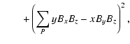 $\displaystyle \qquad + \left( \sum_P {y B_x B_z - x B_y B_z} \right)^2,$