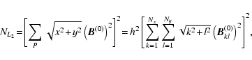 \begin{displaymath}%
N_{L_2} \!=\! \left[\sum_P \sqrt{x^2\!+\!y^2} \left(\vec{B}...
...t{k^2\!+\!l^2}
\left(\vec{B}^{(0)}_{kl}\right)^2 \right]^2\!,
\end{displaymath}