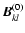 $\vec{B}^{(0)}_{kl}$