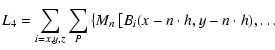 $\displaystyle %
L_4 = \sum_{i=x,y,z} \sum_P \left\{ M_{n}\left[B_i(x-n\cdot h,y-n\cdot h),\dots \right.\right.$