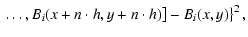 $\displaystyle \left.\left.\dots,B_i(x+n\cdot h,y+n\cdot h)\right] - B_i(x,y) \right\}^2,$