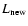 $L_{{\rm new}}$