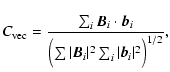 $\displaystyle C_{{\rm vec}} = \frac{\sum_i \vec{B}_i \cdot \vec{b}_i}{\Bigl(\sum \vert\vec{B}_i\vert^2 \sum_i \vert\vec{b}_i\vert^2 \Bigr )^{1/2}},$