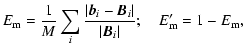 $\displaystyle E_{{\rm m}} = \frac{1}{M}\sum_i\frac{\vert\vec{b}_i -\vec{B}_i\vert}{\vert\vec{B}_i\vert}; \quad E_{{\rm m}}' = 1-E_{{\rm m}},$