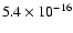 $5.4 \times 10^{-16}$