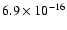 $ 6.9 \times 10^{-16}$