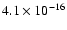 $4.1 \times 10^{-16}$