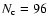 $N_{{\rm c}}=96$
