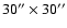 $30''\times30''$