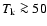 $T_{\rm k} \ga 50$