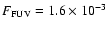 $F_{\rm FUV} = 1.6\times10^{-3}$