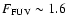 $F_{\rm FUV}\sim1.6$