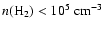 $n(\rm H_2)<10^5~\rm {cm^{-3}}$