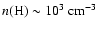 $n(\rm H)\sim10^3~\rm {cm^{-3}}$