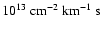 $10^{13}~\rm {cm^{-2}}~{\rm km}^{-1}~{\rm s}$