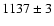 $1137 \pm 3$