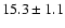 $15.3 \pm 1.1$