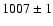 $1007 \pm 1$