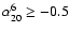 $\alpha _{20}^{6} \ge -0.5$