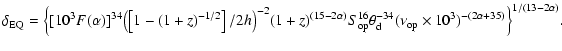 $\displaystyle \delta_{\rm EQ}=\Big\{[10^{3}F(\alpha)]^{34}{\left(\left[1-(1+z)^...
...{-34}_{\rm d}(\nu_{\rm op}\times10^{3})^{-(2\alpha+35)}\Big\}^{1/(13-2\alpha)}.$