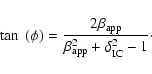 \begin{displaymath}\tan~(\phi)=\frac{2\beta_{\rm app}}{\beta_{\rm app}^{2}+\delta_{\rm IC}^{2}-1}\cdot
\end{displaymath}