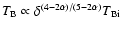 $T_{\rm B}\propto\delta^{(4-2\alpha)/(5-2\alpha)}T_{\rm Bi}$