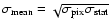 $\sigma_{\rm mean} = \sqrt{\sigma_{\rm pix} \sigma_{\rm
stat}}$